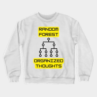 Random Forest: Organized Thoughts - Data Science & Machine Learning Tee Crewneck Sweatshirt